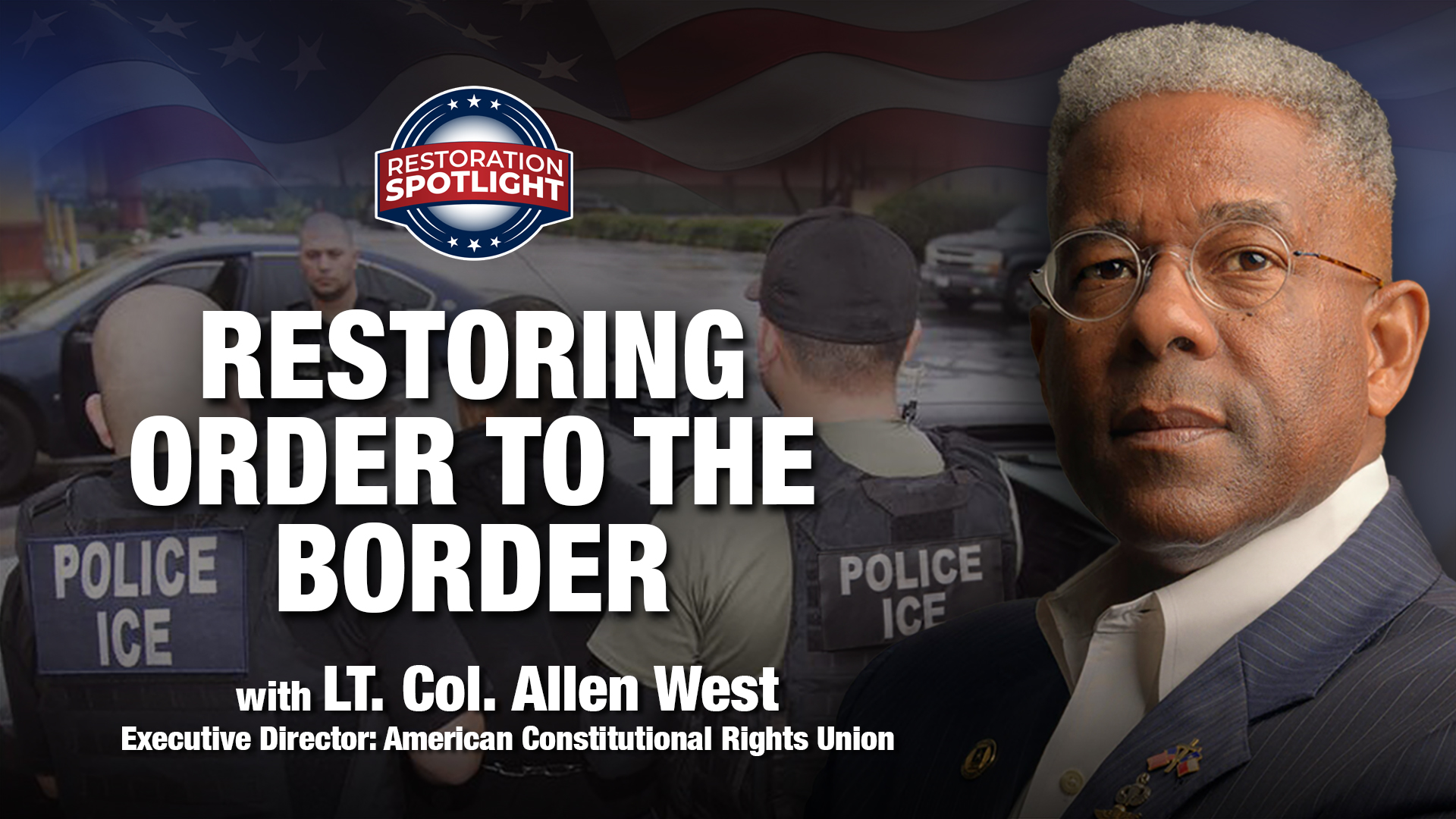restoration spotlight podcast restoration news allen west us army southern border drugs illegal aliens immigration